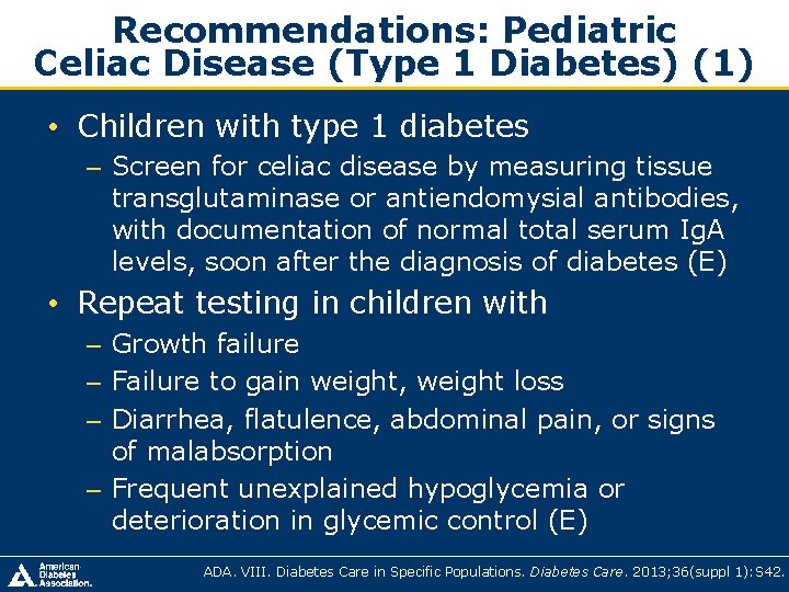 Recommendations: Pediatric Celiac Disease (Type 1 Diabetes) (1) • Children with type 1 diabetes Recommendations: Pediatric Celiac Disease (Type 1 Diabetes) (1) • Children with type 1 diabetes
