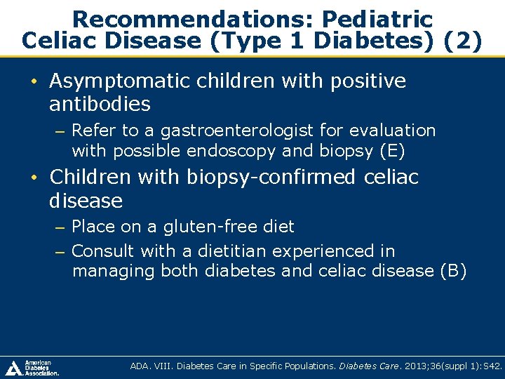 Recommendations: Pediatric Celiac Disease (Type 1 Diabetes) (2) • Asymptomatic children with positive antibodies Recommendations: Pediatric Celiac Disease (Type 1 Diabetes) (2) • Asymptomatic children with positive antibodies