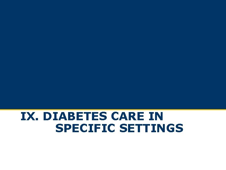 IX. DIABETES CARE IN SPECIFIC SETTINGS IX. DIABETES CARE IN SPECIFIC SETTINGS