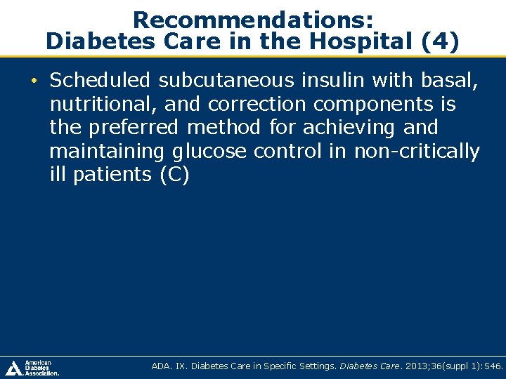 Recommendations: Diabetes Care in the Hospital (4) • Scheduled subcutaneous insulin with basal, nutritional, Recommendations: Diabetes Care in the Hospital (4) • Scheduled subcutaneous insulin with basal, nutritional,