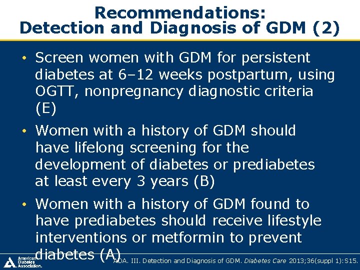 Recommendations: Detection and Diagnosis of GDM (2) • Screen women with GDM for persistent Recommendations: Detection and Diagnosis of GDM (2) • Screen women with GDM for persistent