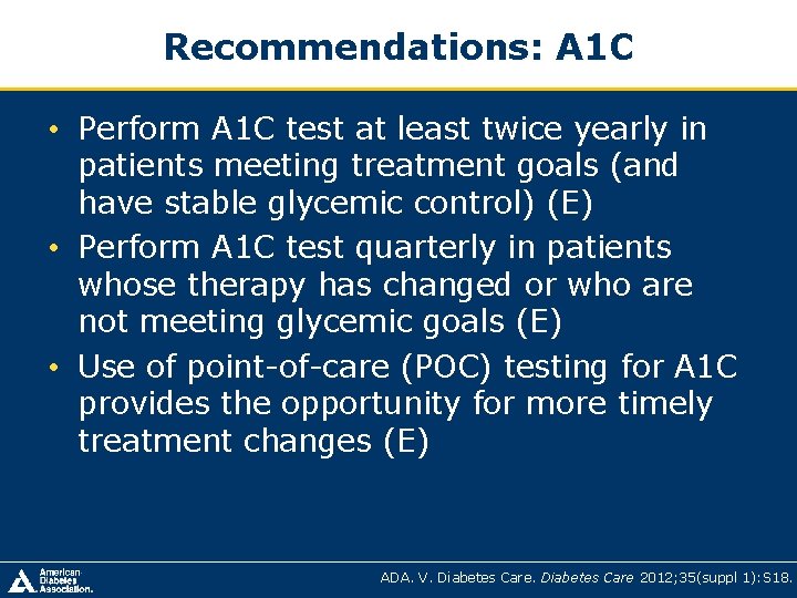 Recommendations: A 1 C • Perform A 1 C test at least twice yearly Recommendations: A 1 C • Perform A 1 C test at least twice yearly