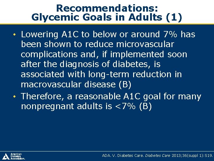 Recommendations: Glycemic Goals in Adults (1) • Lowering A 1 C to below or Recommendations: Glycemic Goals in Adults (1) • Lowering A 1 C to below or