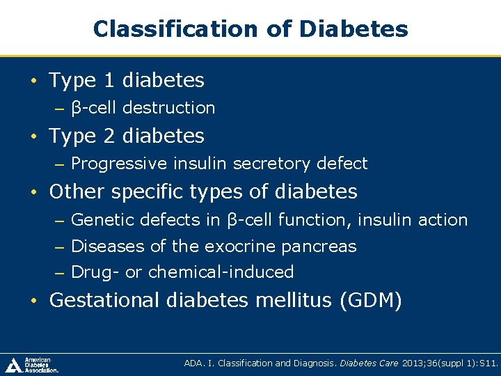 Classification of Diabetes • Type 1 diabetes – β-cell destruction • Type 2 diabetes Classification of Diabetes • Type 1 diabetes – β-cell destruction • Type 2 diabetes