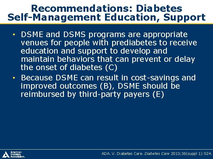 Recommendations: Diabetes Self-Management Education, Support • DSME and DSMS programs are appropriate venues for Recommendations: Diabetes Self-Management Education, Support • DSME and DSMS programs are appropriate venues for
