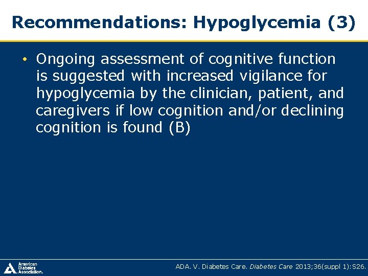 Recommendations: Hypoglycemia (3) • Ongoing assessment of cognitive function is suggested with increased vigilance Recommendations: Hypoglycemia (3) • Ongoing assessment of cognitive function is suggested with increased vigilance