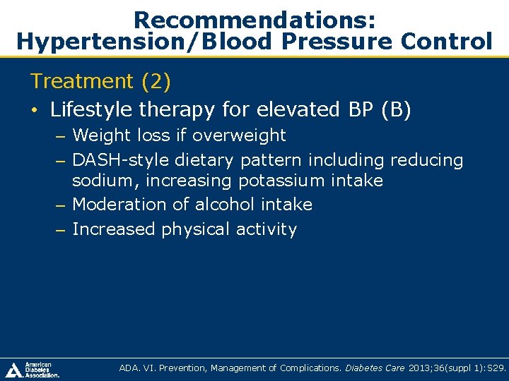 Recommendations: Hypertension/Blood Pressure Control Treatment (2) • Lifestyle therapy for elevated BP (B) – Recommendations: Hypertension/Blood Pressure Control Treatment (2) • Lifestyle therapy for elevated BP (B) –