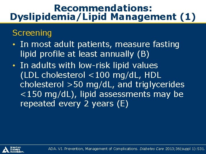 Recommendations: Dyslipidemia/Lipid Management (1) Screening • In most adult patients, measure fasting lipid profile Recommendations: Dyslipidemia/Lipid Management (1) Screening • In most adult patients, measure fasting lipid profile