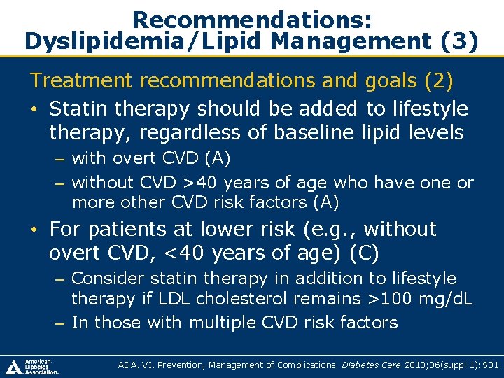 Recommendations: Dyslipidemia/Lipid Management (3) Treatment recommendations and goals (2) • Statin therapy should be Recommendations: Dyslipidemia/Lipid Management (3) Treatment recommendations and goals (2) • Statin therapy should be