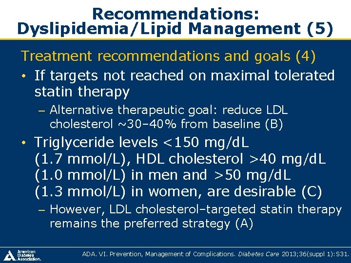 Recommendations: Dyslipidemia/Lipid Management (5) Treatment recommendations and goals (4) • If targets not reached Recommendations: Dyslipidemia/Lipid Management (5) Treatment recommendations and goals (4) • If targets not reached