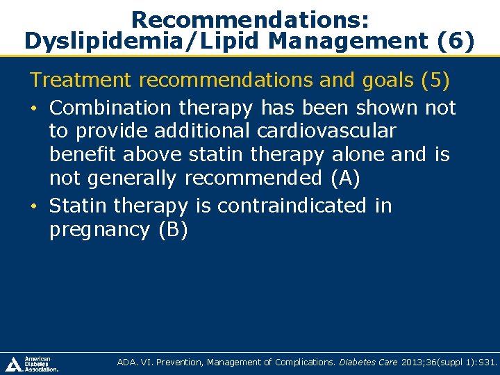 Recommendations: Dyslipidemia/Lipid Management (6) Treatment recommendations and goals (5) • Combination therapy has been Recommendations: Dyslipidemia/Lipid Management (6) Treatment recommendations and goals (5) • Combination therapy has been