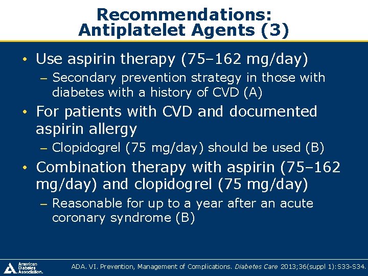 Recommendations: Antiplatelet Agents (3) • Use aspirin therapy (75– 162 mg/day) – Secondary prevention Recommendations: Antiplatelet Agents (3) • Use aspirin therapy (75– 162 mg/day) – Secondary prevention