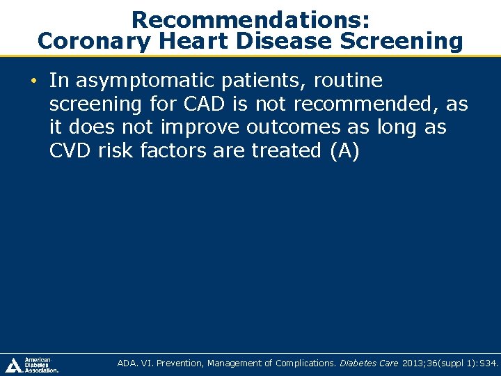 Recommendations: Coronary Heart Disease Screening • In asymptomatic patients, routine screening for CAD is Recommendations: Coronary Heart Disease Screening • In asymptomatic patients, routine screening for CAD is