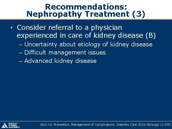 Recommendations: Nephropathy Treatment (3) • Consider referral to a physician experienced in care of Recommendations: Nephropathy Treatment (3) • Consider referral to a physician experienced in care of