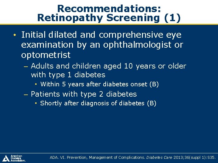Recommendations: Retinopathy Screening (1) • Initial dilated and comprehensive eye examination by an ophthalmologist Recommendations: Retinopathy Screening (1) • Initial dilated and comprehensive eye examination by an ophthalmologist