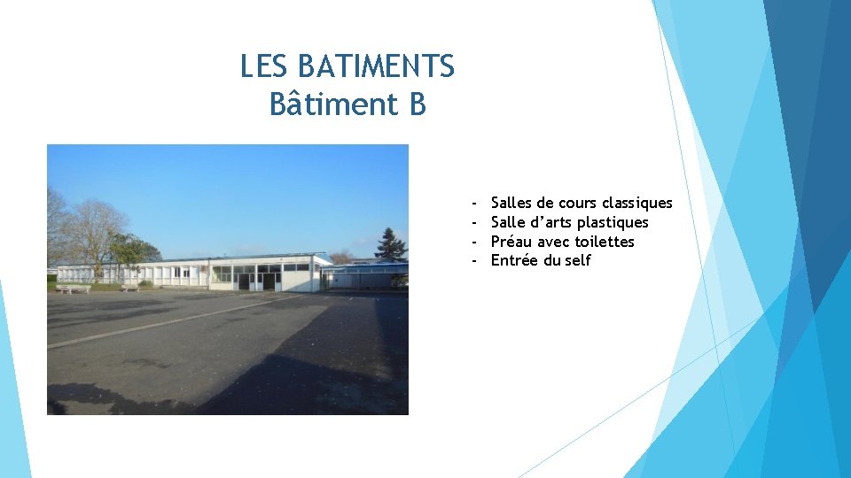 LES BATIMENTS Bâtiment B - Salles de cours classiques Salle d’arts plastiques Préau avec