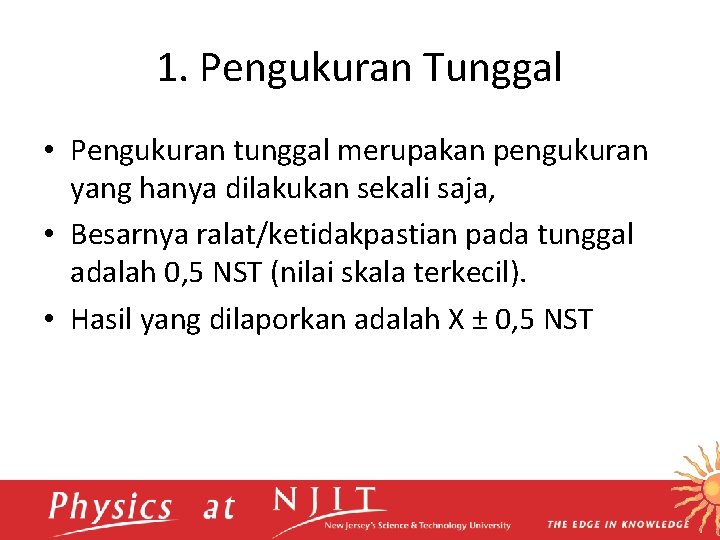 1. Pengukuran Tunggal • Pengukuran tunggal merupakan pengukuran yang hanya dilakukan sekali saja, •