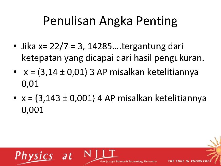 Penulisan Angka Penting • Jika x= 22/7 = 3, 14285…. tergantung dari ketepatan yang