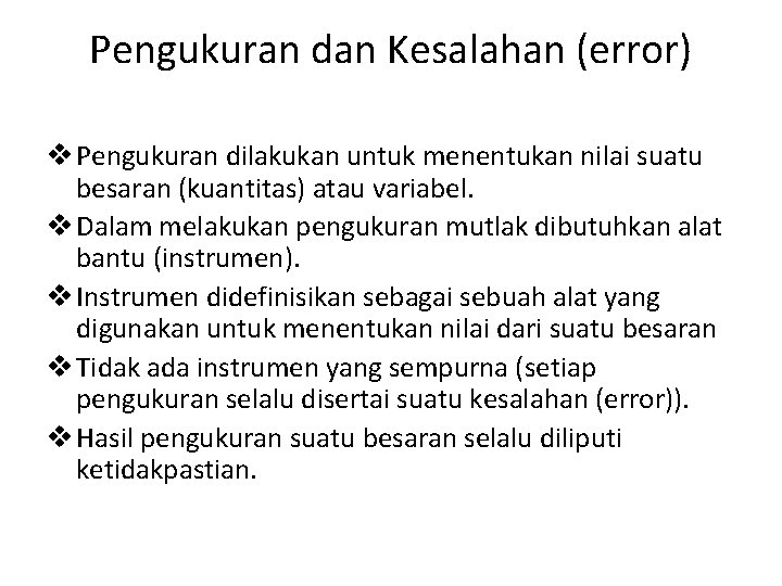 Pengukuran dan Kesalahan (error) v Pengukuran dilakukan untuk menentukan nilai suatu besaran (kuantitas) atau