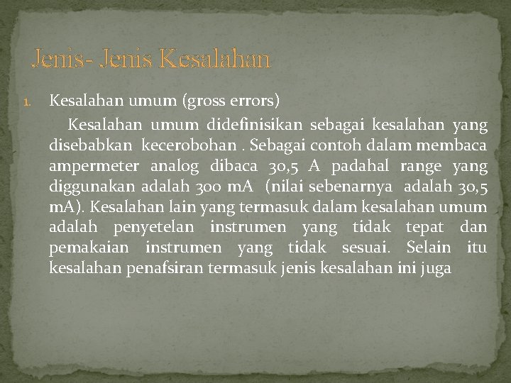 Jenis- Jenis Kesalahan 1. Kesalahan umum (gross errors) Kesalahan umum didefinisikan sebagai kesalahan yang