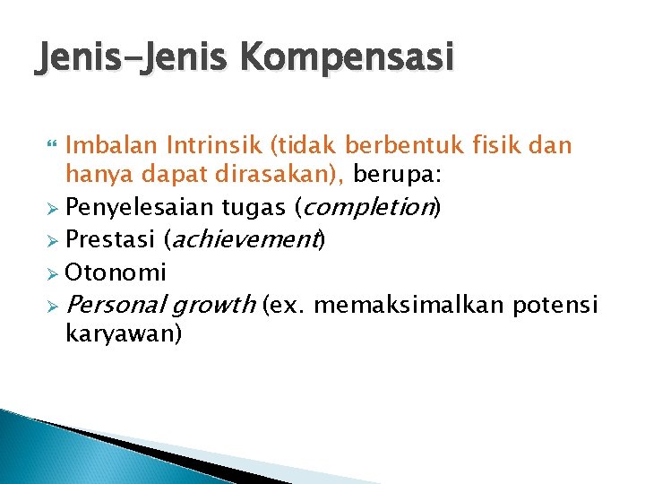 Jenis-Jenis Kompensasi Imbalan Intrinsik (tidak berbentuk fisik dan hanya dapat dirasakan), berupa: Ø Penyelesaian