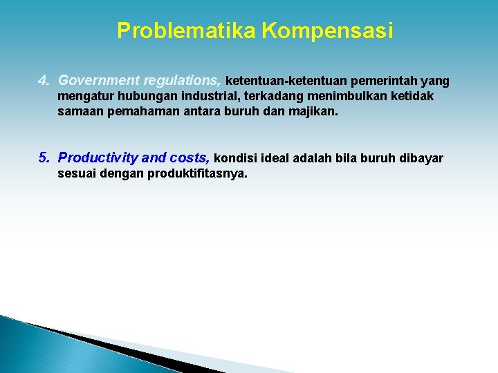 Problematika Kompensasi 4. Government regulations, ketentuan-ketentuan pemerintah yang mengatur hubungan industrial, terkadang menimbulkan ketidak