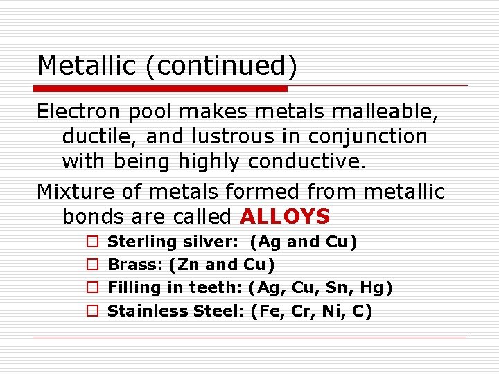 Metallic (continued) Electron pool makes metals malleable, ductile, and lustrous in conjunction with being