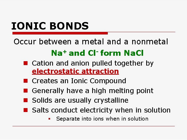 IONIC BONDS Occur between a metal and a nonmetal Na+ and Cl- form Na.