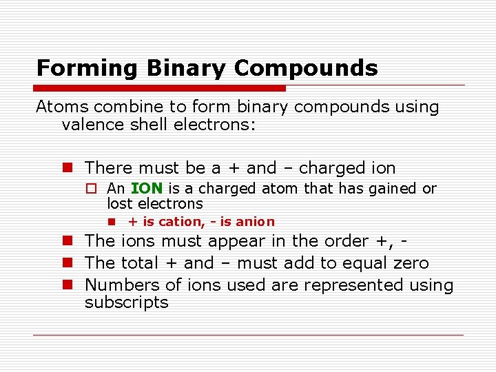 Forming Binary Compounds Atoms combine to form binary compounds using valence shell electrons: n