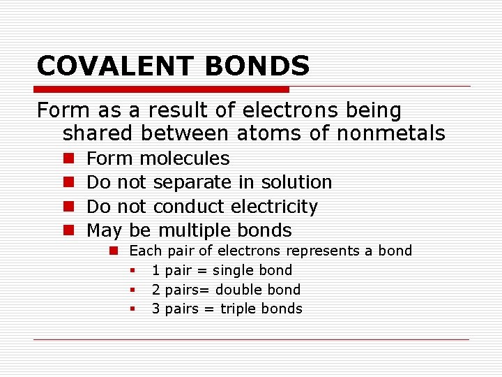 COVALENT BONDS Form as a result of electrons being shared between atoms of nonmetals