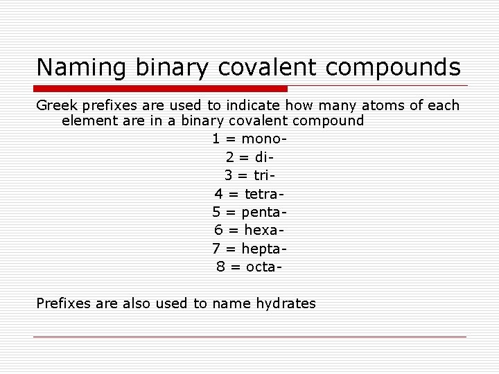 Naming binary covalent compounds Greek prefixes are used to indicate how many atoms of