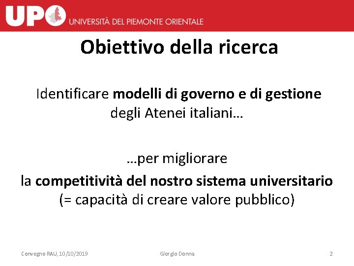 Obiettivo della ricerca Identificare modelli di governo e di gestione degli Atenei italiani… …per