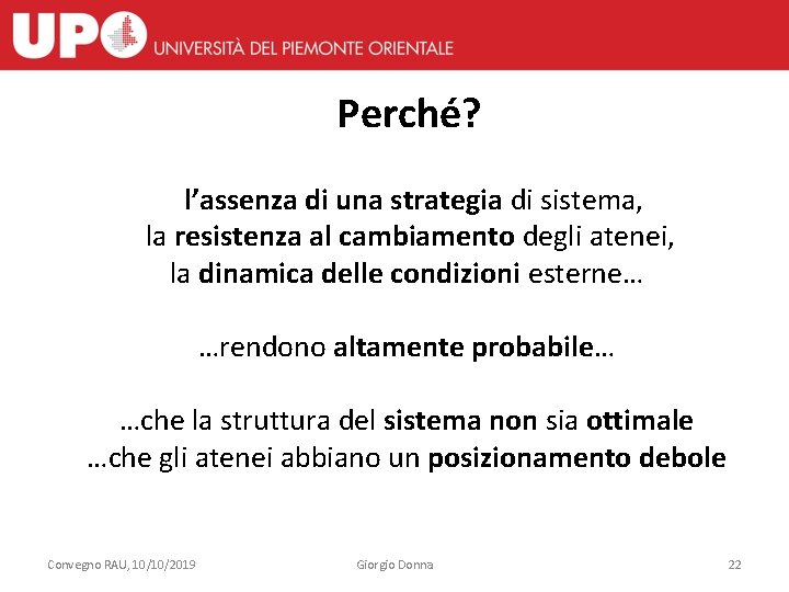 Perché? l’assenza di una strategia di sistema, la resistenza al cambiamento degli atenei, la