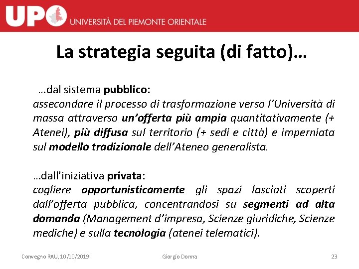 La strategia seguita (di fatto)… …dal sistema pubblico: assecondare il processo di trasformazione verso