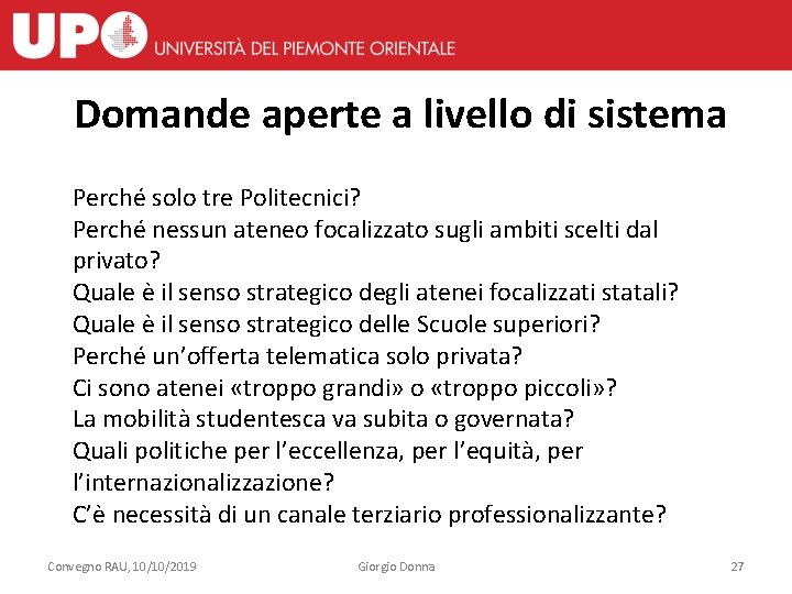 Domande aperte a livello di sistema Perché solo tre Politecnici? Perché nessun ateneo focalizzato