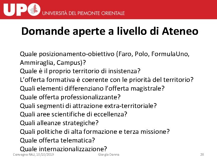 Domande aperte a livello di Ateneo Quale posizionamento-obiettivo (Faro, Polo, Formula. Uno, Ammiraglia, Campus)?