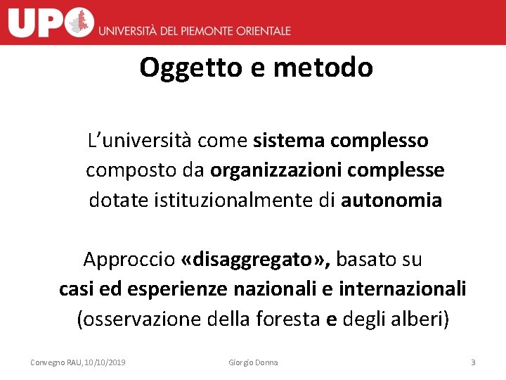 Oggetto e metodo L’università come sistema complesso composto da organizzazioni complesse dotate istituzionalmente di