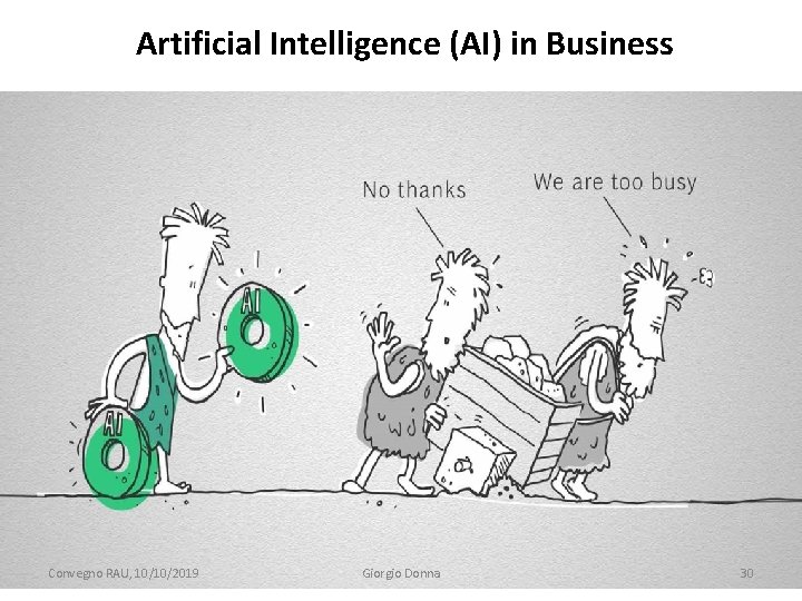 Artificial Intelligence (AI) in Business Convegno RAU, 10/10/2019 Giorgio Donna 30 