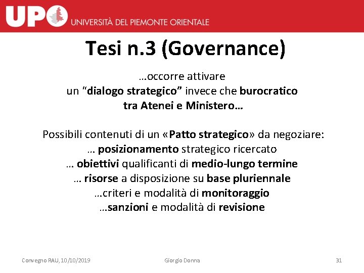 Tesi n. 3 (Governance) …occorre attivare un “dialogo strategico” invece che burocratico tra Atenei