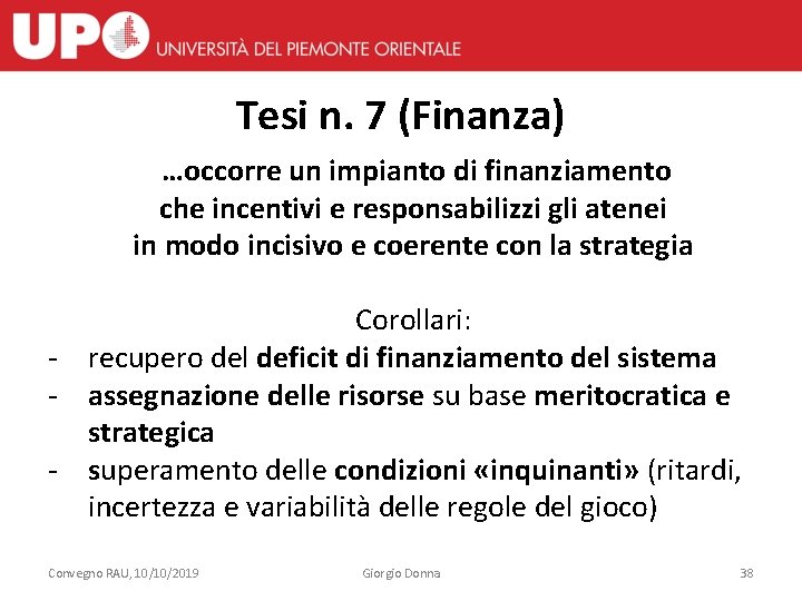 Tesi n. 7 (Finanza) …occorre un impianto di finanziamento che incentivi e responsabilizzi gli