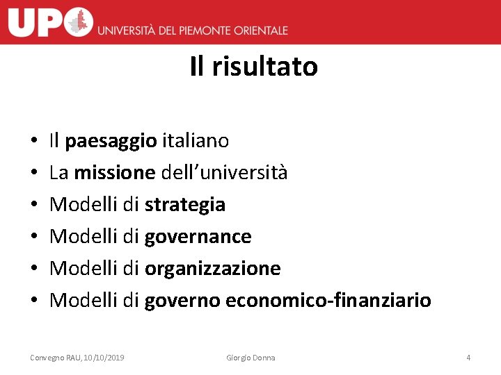 Il risultato • • • Il paesaggio italiano La missione dell’università Modelli di strategia