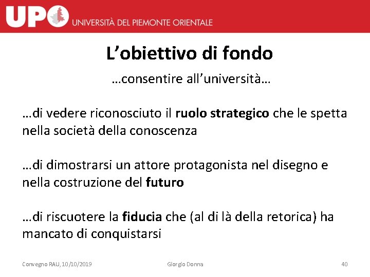 L’obiettivo di fondo …consentire all’università… …di vedere riconosciuto il ruolo strategico che le spetta