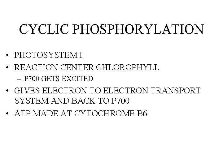 CYCLIC PHOSPHORYLATION • PHOTOSYSTEM I • REACTION CENTER CHLOROPHYLL – P 700 GETS EXCITED