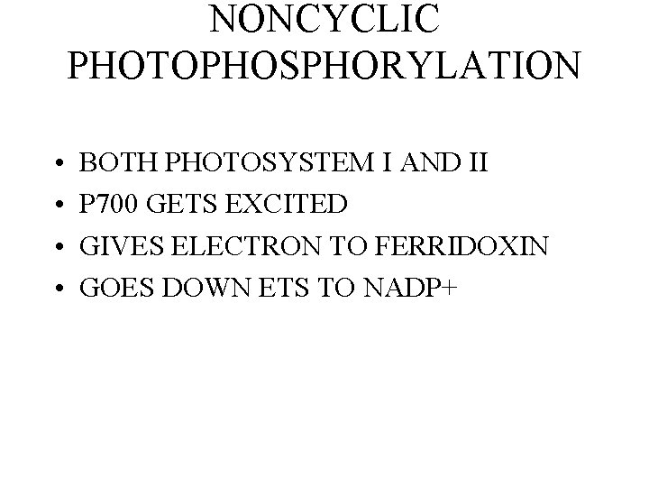 NONCYCLIC PHOTOPHOSPHORYLATION • • BOTH PHOTOSYSTEM I AND II P 700 GETS EXCITED GIVES