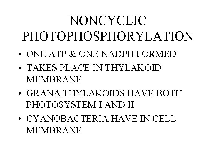 NONCYCLIC PHOTOPHOSPHORYLATION • ONE ATP & ONE NADPH FORMED • TAKES PLACE IN THYLAKOID