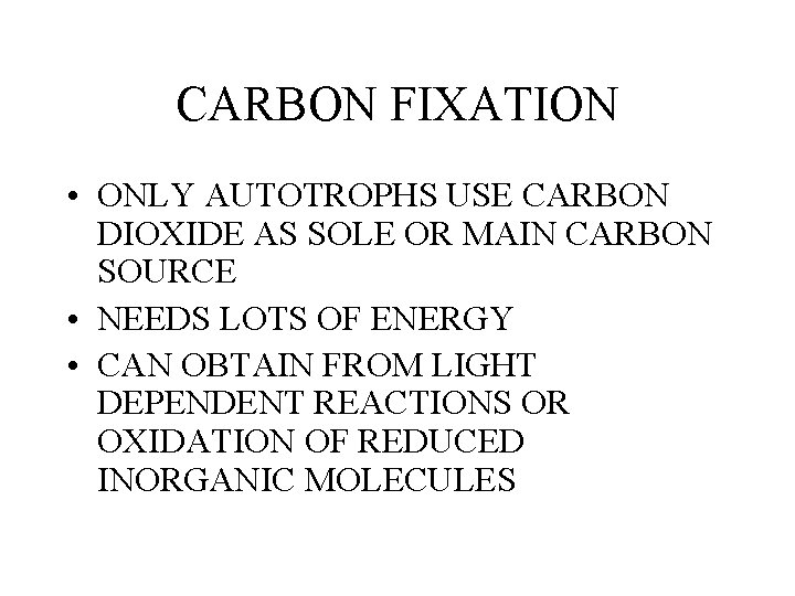 CARBON FIXATION • ONLY AUTOTROPHS USE CARBON DIOXIDE AS SOLE OR MAIN CARBON SOURCE