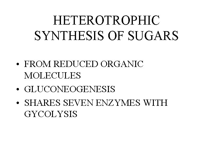 HETEROTROPHIC SYNTHESIS OF SUGARS • FROM REDUCED ORGANIC MOLECULES • GLUCONEOGENESIS • SHARES SEVEN