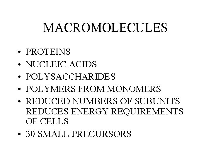 MACROMOLECULES • • • PROTEINS NUCLEIC ACIDS POLYSACCHARIDES POLYMERS FROM MONOMERS REDUCED NUMBERS OF