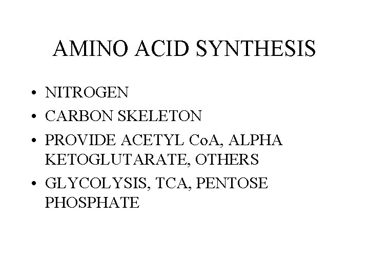 AMINO ACID SYNTHESIS • NITROGEN • CARBON SKELETON • PROVIDE ACETYL Co. A, ALPHA