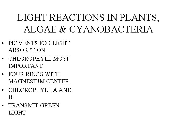 LIGHT REACTIONS IN PLANTS, ALGAE & CYANOBACTERIA • PIGMENTS FOR LIGHT ABSORPTION • CHLOROPHYLL